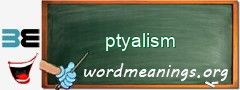 WordMeaning blackboard for ptyalism